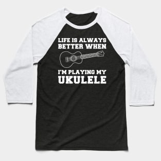 Uke-Topia: Life's Better When I'm Playing My Ukulele! Baseball T-Shirt